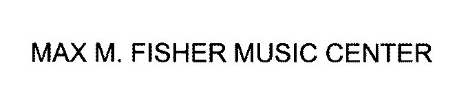 MAX M. FISHER MUSIC CENTER