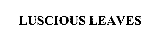 LUSCIOUS LEAVES