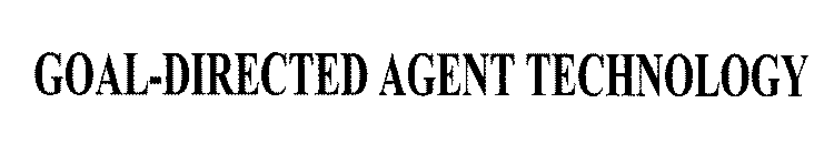 GOAL-DIRECTED AGENT TECHNOLOGY