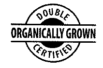 DOUBLE CERTIFIED ORGANICALLY GROWN