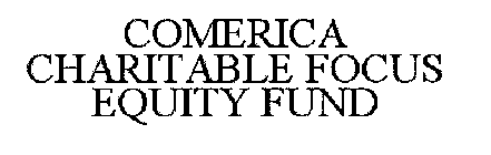 COMERICA CHARITABLE FOCUS EQUITY FUND