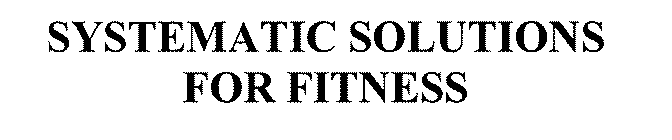 SYSTEMATIC SOLUTIONS FOR FITNESS