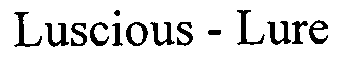 LUSCIOUS-LURE