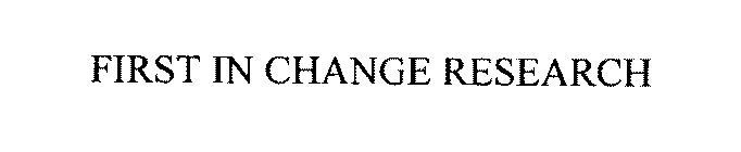 FIRST IN CHANGE RESEARCH