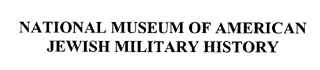 NATIONAL MUSEUM OF AMERICAN JEWISH MILITARY HISTORY