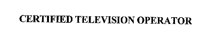 CERTIFIED TELEVISION OPERATOR