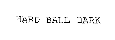 HARD BALL DARK