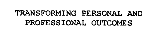 TRANSFORMING PERSONAL AND PROFESSIONAL OUTCOMES