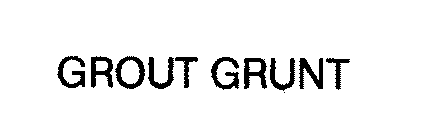 GROUT GRUNT