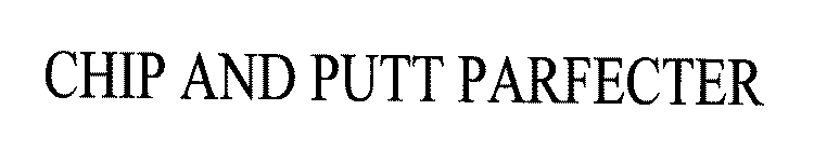 CHIP AND PUTT PARFECTER