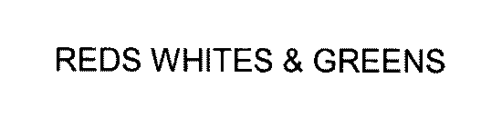 REDS WHITES & GREENS