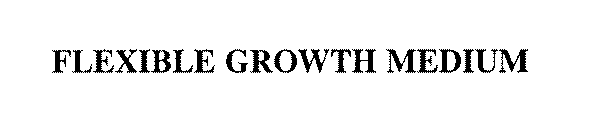 FLEXIBLE GROWTH MEDIUM