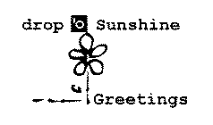 DROP 'O SUNSHINE GREETINGS