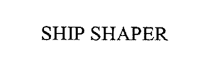 SHIP SHAPER