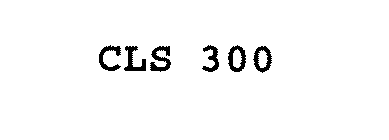 CLS 300