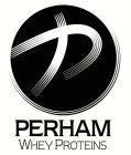 P PERHAM WHEY PROTEINS