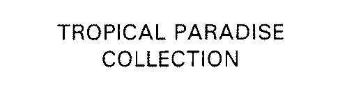 TROPICAL PARADISE COLLECTION