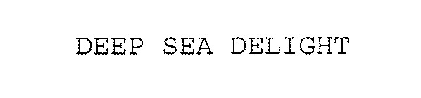DEEP SEA DELIGHT