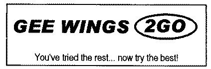 GEE WINGS 2GO YOU'VE TRIED THE REST... NOW TRY THE BEST!
