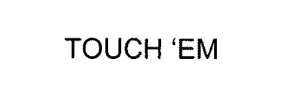 TOUCH 'EM