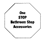 ONE STOP BATHROOM SHOP ACCESSORIES