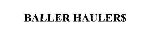 BALLER HAULER$