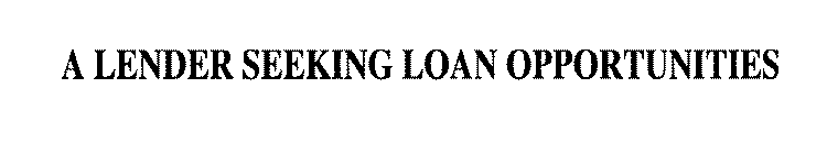 A LENDER SEEKING LOAN OPPORTUNITIES