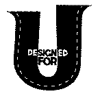 U DESIGNED FOR