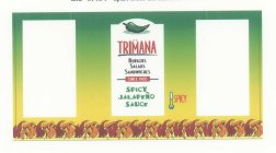 TRIMANA BURGERS SALADS SANDWICHES SINCE 1985 SPICY JALAPENO SAUCE SPICY