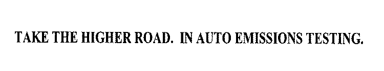 TAKE THE HIGHER ROAD. IN AUTO EMISSIONS TESTING.