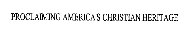 PROCLAIMING AMERICA'S CHRISTIAN HERITAGE