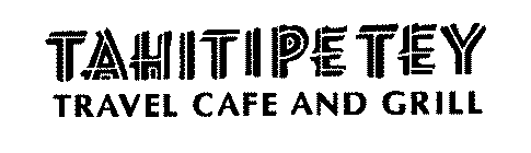 TAHITIPETEY TRAVEL CAFE AND GRILL