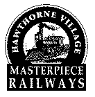 HAWTHORNE VILLAGE MASTERPIECE RAILWAYS