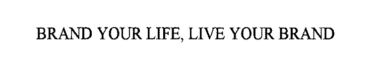 BRAND YOUR LIFE, LIVE YOUR BRAND