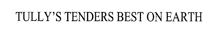 TULLY'S TENDERS BEST ON EARTH