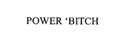 POWER 'BITCH