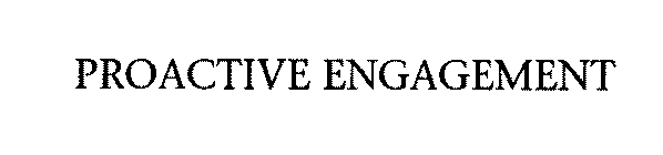 PROACTIVE ENGAGEMENT