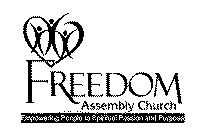FREEDOM ASSEMBLY CHURCH EMPOWERING PEOPLE TO SPIRITUAL PASSION AND PURPOSES