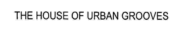 THE HOUSE OF URBAN GROOVES