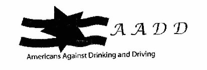 AADD AMERICANS AGAINST DRINKING AND DRIVING