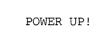 POWER UP!