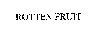 ROTTEN FRUIT