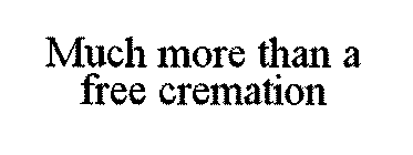 MUCH MORE THAN A FREE CREMATION