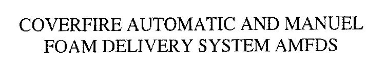 COVERFIRE AUTOMATIC AND MANUEL FOAM DELIVERY SYSTEM AMFDS