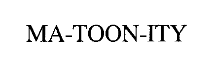 MA-TOON-ITY