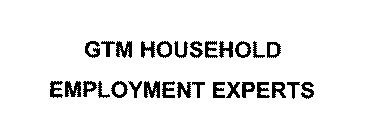 GTM HOUSEHOLD EMPLOYMENT EXPERTS