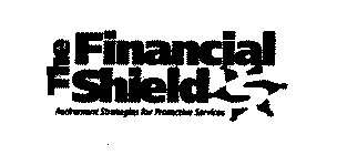 THE FINANCIAL SHIELD RETIREMENT STRATEGIES FOR PROTECTIVE SERVICES