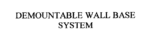 DEMOUNTABLE WALL BASE SYSTEM