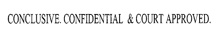 CONCLUSIVE. CONFIDENTIAL & COURT APPROVED.