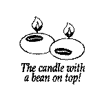 THE CANDLE WITH A BEAN ON TOP!